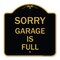 Signmission Designer Series Sign-Sorry Garage Is Full, Black & Gold Aluminum Sign, 18" x 18", BG-1818-22885 A-DES-BG-1818-22885 - alternate 1
